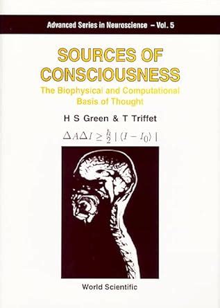 Sources of Consciousness The Biophysical and Computational Basis of Thought Reader