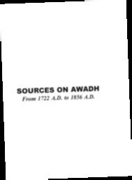 Sources on Awadh From 1722 A.D. to 1856 A.D. Kindle Editon