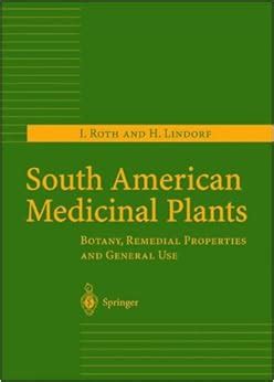 South American Medicinal Plants Botany, Remedial Properties and General Use 1st Edition PDF