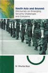 South Asia and Beyond Discourses on Emerging Security Challenges and Concerns Doc