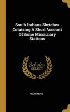 South Indians Sketches Cotaining a Short Account of Some Missionary Stations... Kindle Editon