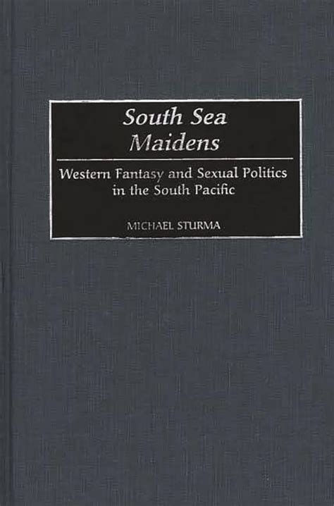 South Sea Maidens Western Fantasy and Sexual Politics in the South Pacific Epub