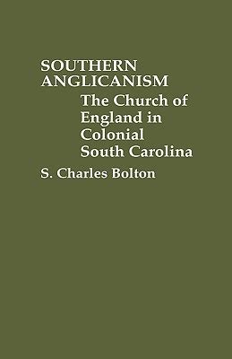Southern Anglicanism The Church of England in Colonial South Carolina Reader