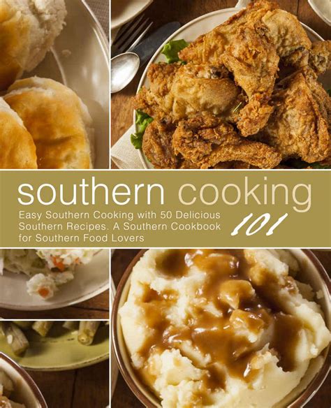 Southern Cooking 101 Easy Southern Cooking with 50 Delicious Southern Recipes A Southern Cookbook for Southern Food Lovers Kindle Editon