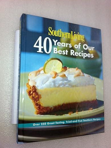 Southern Living 40 Years of Our Best Recipes Over 250 Great-Tasting Tried-and-True Southern Recipes Doc