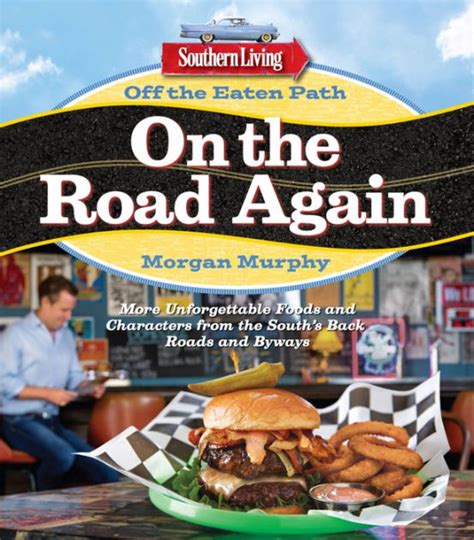 Southern Living Off the Eaten Path On the Road Again More Unforgettable Foods and Characters from the South s Back Roads and Byways Doc