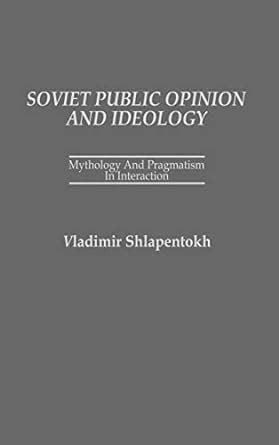 Soviet Public Opinion and Ideology Mythology and Pragmatism in Interaction Reader