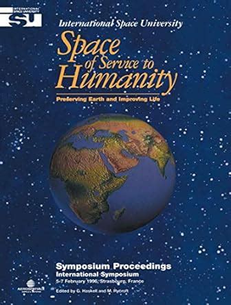 Space of Service to Humanity Preserving Earth and Improving Life 1st Edition Reader