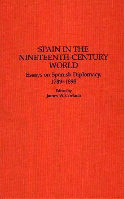 Spain in the Nineteenth-Century World Essays on Spanish Diplomacy Doc