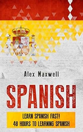 Spanish Learn Spanish Fast 48 Hours To Learning Spanish But Not Mastering It Learn Spanish Faster Language German French Chinese Hebrew Reader