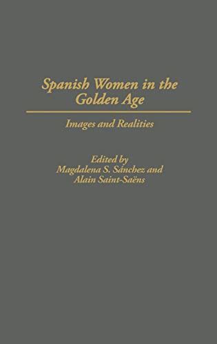 Spanish Women in the Golden Age Images and Realities PDF