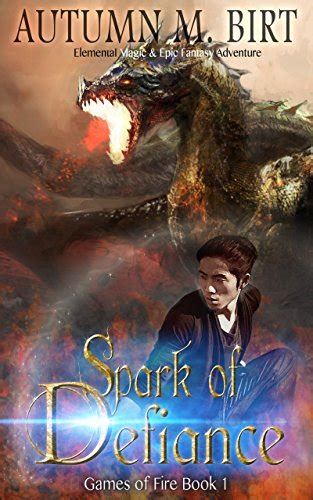 Spark of Defiance Elemental Magic and Epic Fantasy Adventure Games of Fire Trilogy Book 1 Kindle Editon