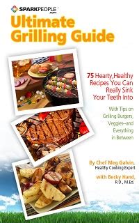 SparkPeople s Ultimate Grilling Guide 75 Hearty Healthy Recipes You Can Really Sink Your Teeth Into Kindle Editon