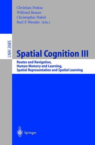Spatial Cognition III Routes and Navigation, Human Memory and Learning, Spatial Representation and S Kindle Editon