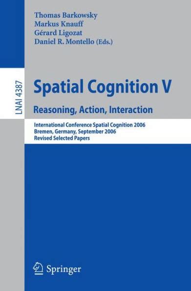 Spatial Cognition V Reasoning, Action, Interaction 1st Edition PDF