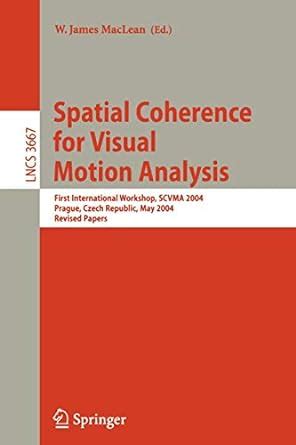 Spatial Coherence for Visual Motion Analysis First International Workshop, SCVMA 2004, Prague, Czech Epub