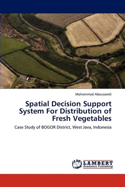 Spatial Decision Support System for Distribution of Fresh Vegetables Case Study of Bogor District Epub