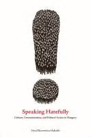 Speaking Hatefully Culture, Communication, and Political Action in Hungary Epub