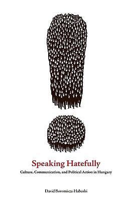 Speaking Hatefully Culture, Communication, and Political Action in Hungary Epub