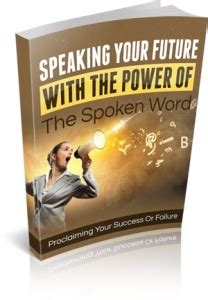 Speaking Your Future With The Power Of The Spoken Word Kindle Editon