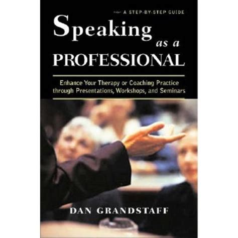 Speaking as a Professional Enhance Your Therapy Or Coaching Practice through Presentations, Workshop Reader