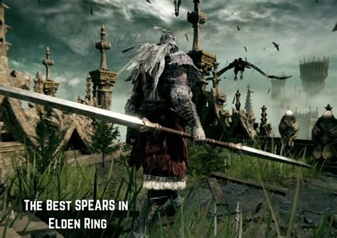 Spears of Elden Ring: A Comprehensive Guide to Piercing Mastery