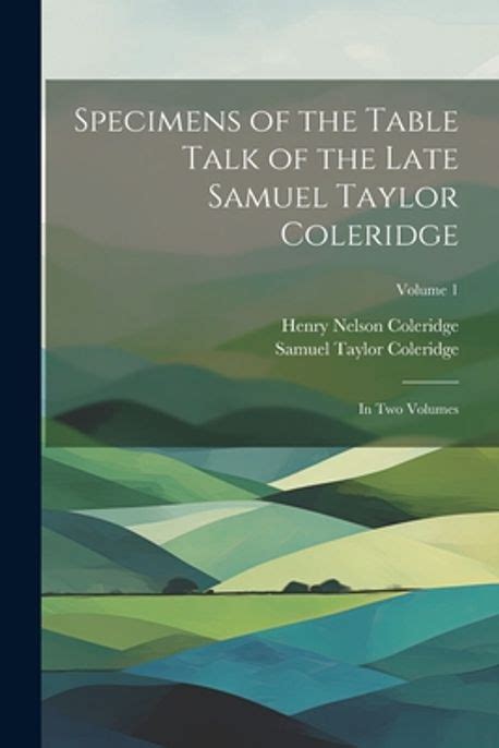 Specimens of the Table Talk of the Late Samuel Taylor Coleridge Vol 2 of 2 Classic Reprint Epub