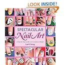 Spectacular Nail Art A Step-by-Step Guide to 35 Gorgeous Designs