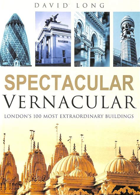 Spectacular Vernacular London s 100 Most Extraordinary Buildings