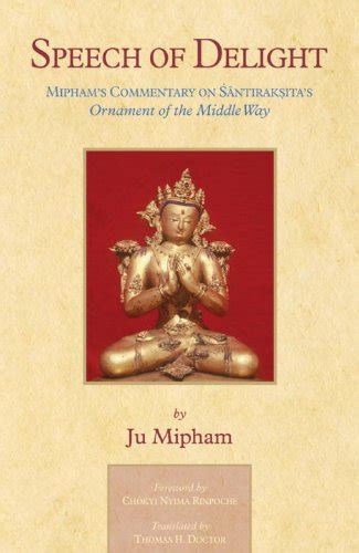 Speech Of Delight Miphams Commentary On Santaraksitas Ornament Of The Middle Way Ebook Kindle Editon