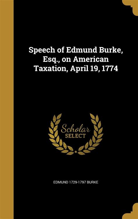 Speech of Edmund Burke Esq On American Taxation April 19 1774 Doc