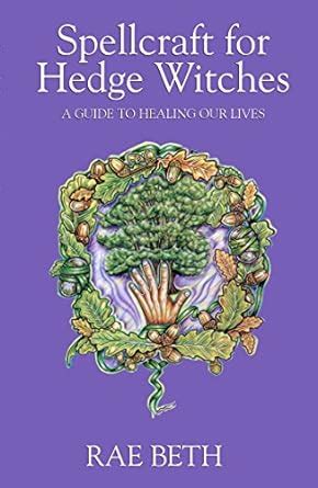 Spellcraft for Hedge Witches: A Guide to Healing Our Lives Reader