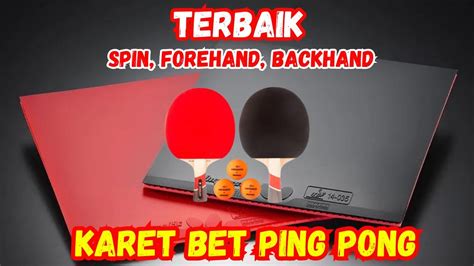 Spesifikasi Karet Bet Pingpong: Panduan Utama untuk Performa Optimal