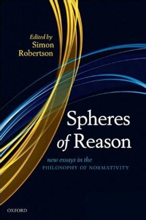 Spheres of Reason New Essays in the Philosophy of Normativity Ebook Epub