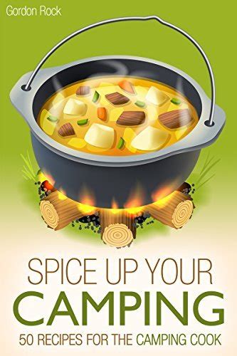 Spice up Your Camping 50 Recipes for the Camping Cook Campfire Cooking PDF