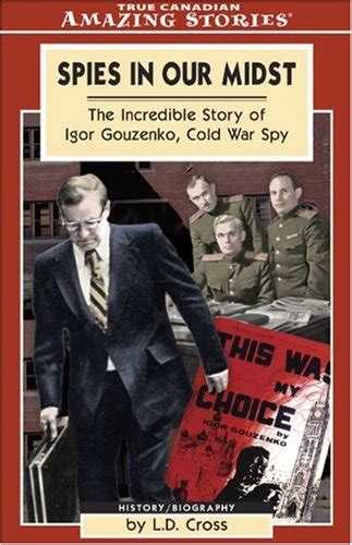 Spies in Our Midst: The Incredible Story of Igor Gouzenko, Cold War Spy Ebook Kindle Editon