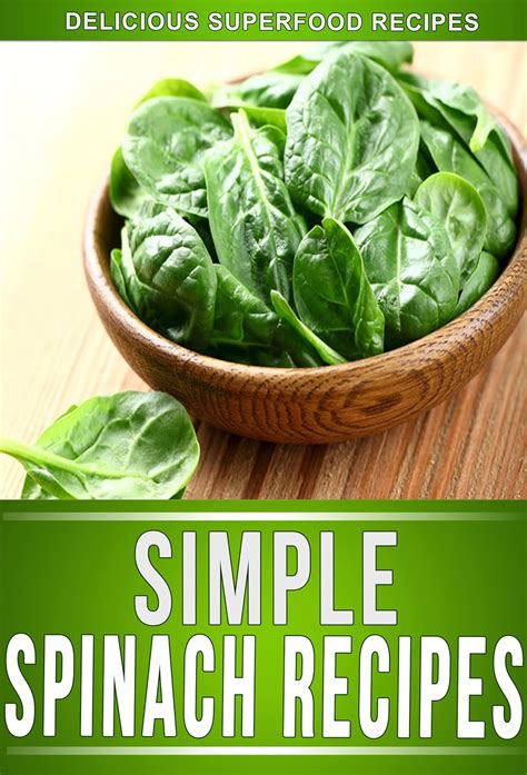 Spinach Recipes Delectable Spinach Recipes That The Whole Family Will Enjoy The Simple Recipe Series Kindle Editon