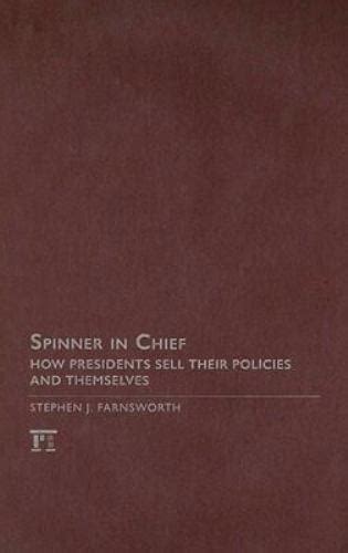 Spinner-in-Chief: How Presidents Sell Their Policies and Themselves (Media and Power) PDF