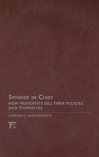 Spinner-in-Chief: How Presidents Sell Their Policies and Themselves (Media and Power) PDF