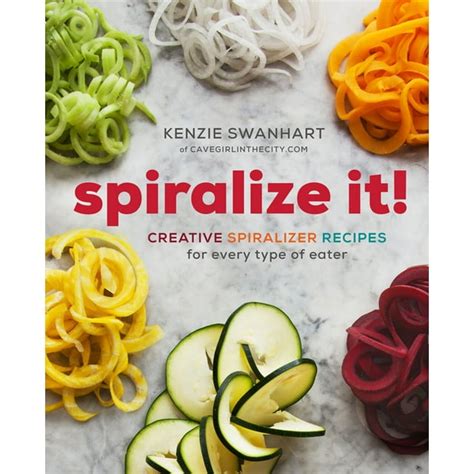 Spiralizing Over 100 Best Spiralizer Recipes for Every Type of Eater Doc