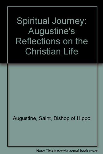 Spiritual Journey Augustine s Reflections on the Christian Life Reader