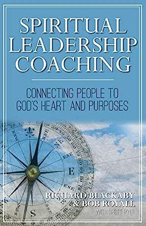Spiritual Leadership Coaching Connecting People to God s Heart and Purposes Epub