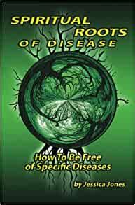 Spiritual Roots of Disease How To Be Free of Specific Diseases Deliverance and Healing Doc
