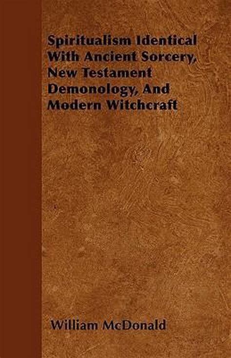 Spiritualism Identical With Ancient Sorcery New Testament Demonology And Modern Witchcraft Reader