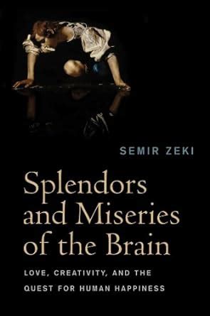 Splendors and Miseries of the Brain Love, Creativity, and the Quest for Human Happiness PDF