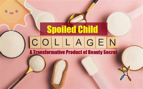 Spoiled Child Collagen: Unlocking the Youthful Radiance Within