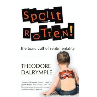 Spoilt Rotten The Toxic Cult of Sentimentality Reader