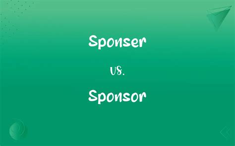 Sponser vs. Sponsor: 50 Key Differences That Matter