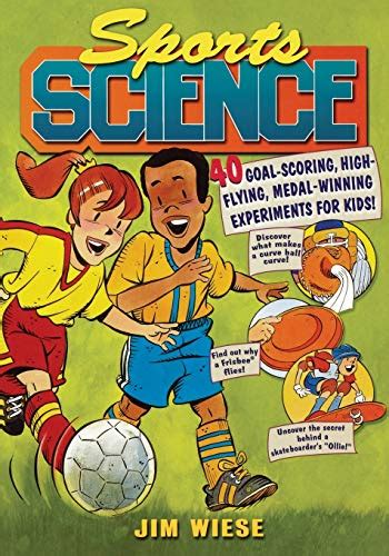 Sports Science 40 Goal-Scoring High-Flying Medal-Winning Experiments for Kids