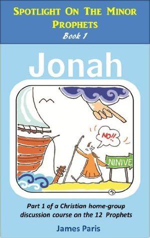 Spotlight On The Minor Prophets Jonah Part 1 of a Christian home group Bible Study series on the 12 Prophets PDF